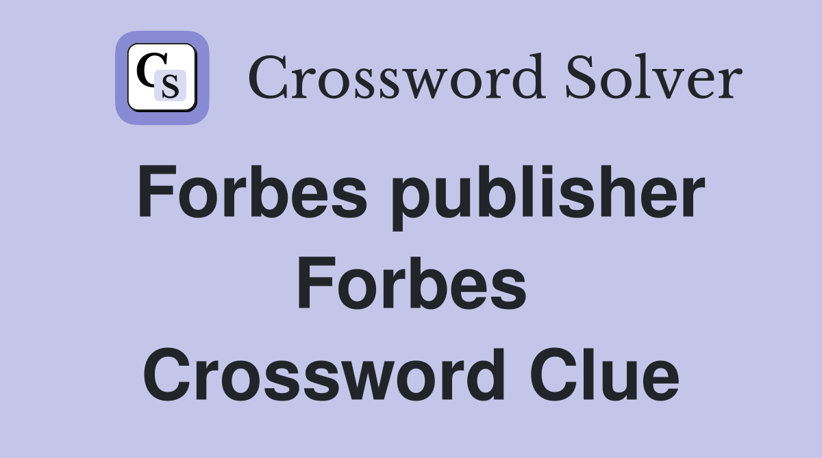 Forbes publisher Forbes Crossword Clue