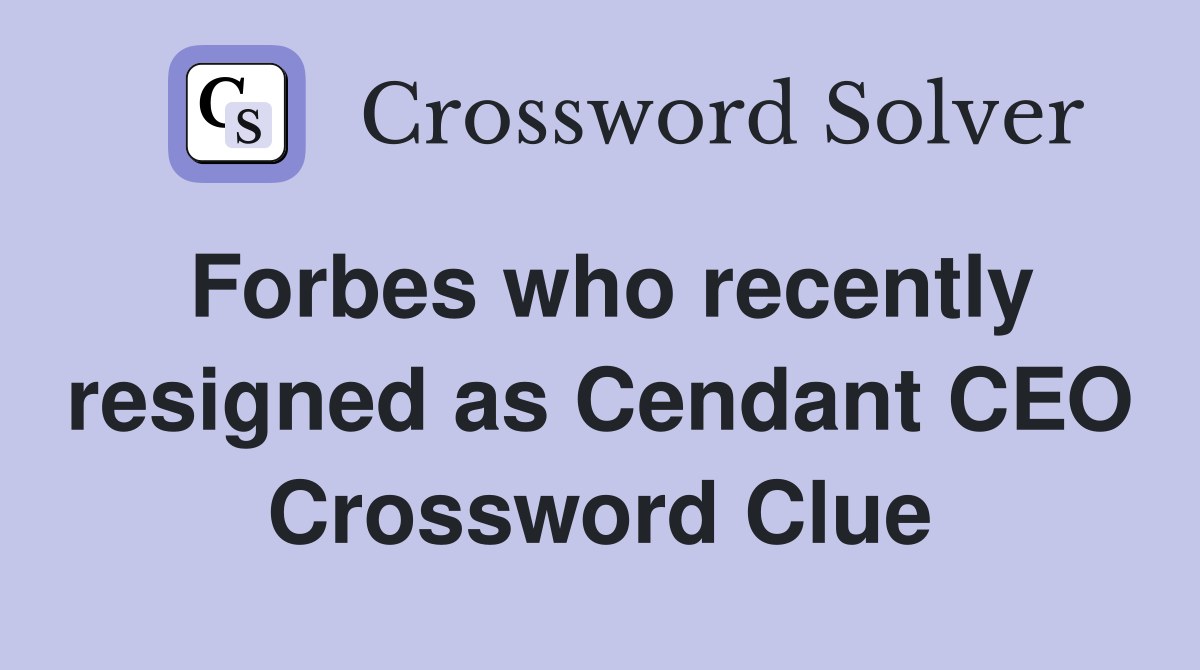 Forbes who recently resigned as Cendant CEO Crossword Clue