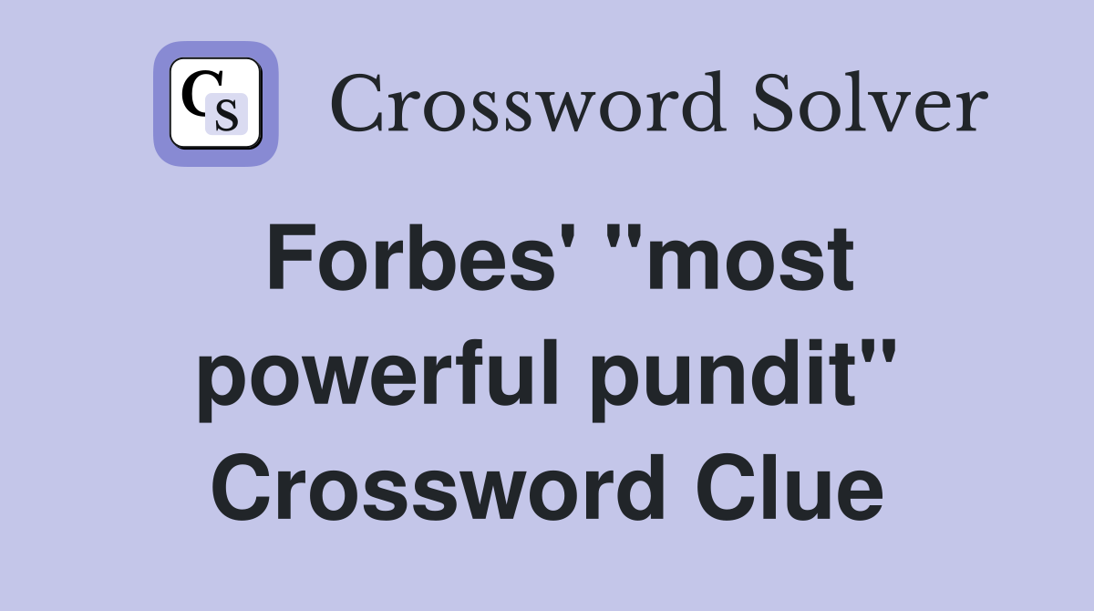 Forbes' "most powerful pundit" Crossword Clue