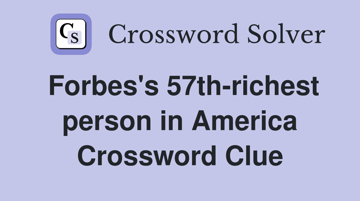 Forbes's 57th-richest person in America Crossword Clue