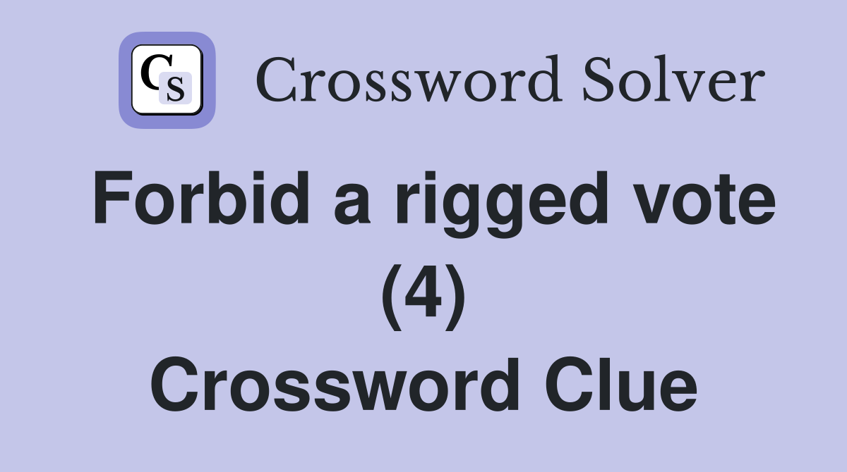 Forbid a rigged vote (4) Crossword Clue