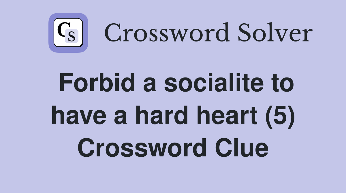 Forbid a socialite to have a hard heart (5) Crossword Clue