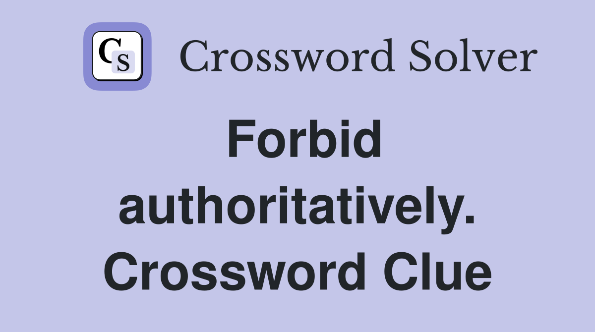 Forbid authoritatively. Crossword Clue