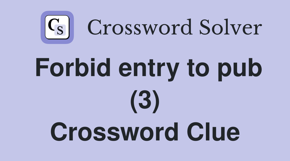 Forbid entry to pub (3) Crossword Clue