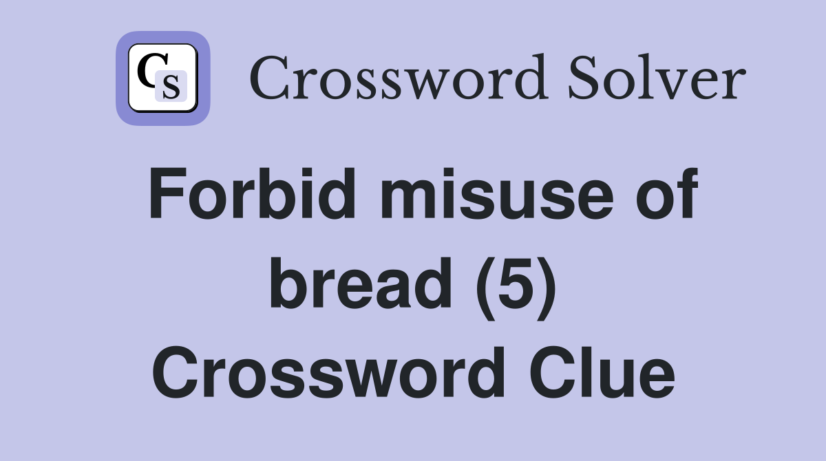 Forbid misuse of bread (5) Crossword Clue
