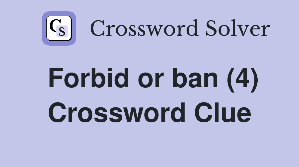 Forbid or ban (4) Crossword Clue