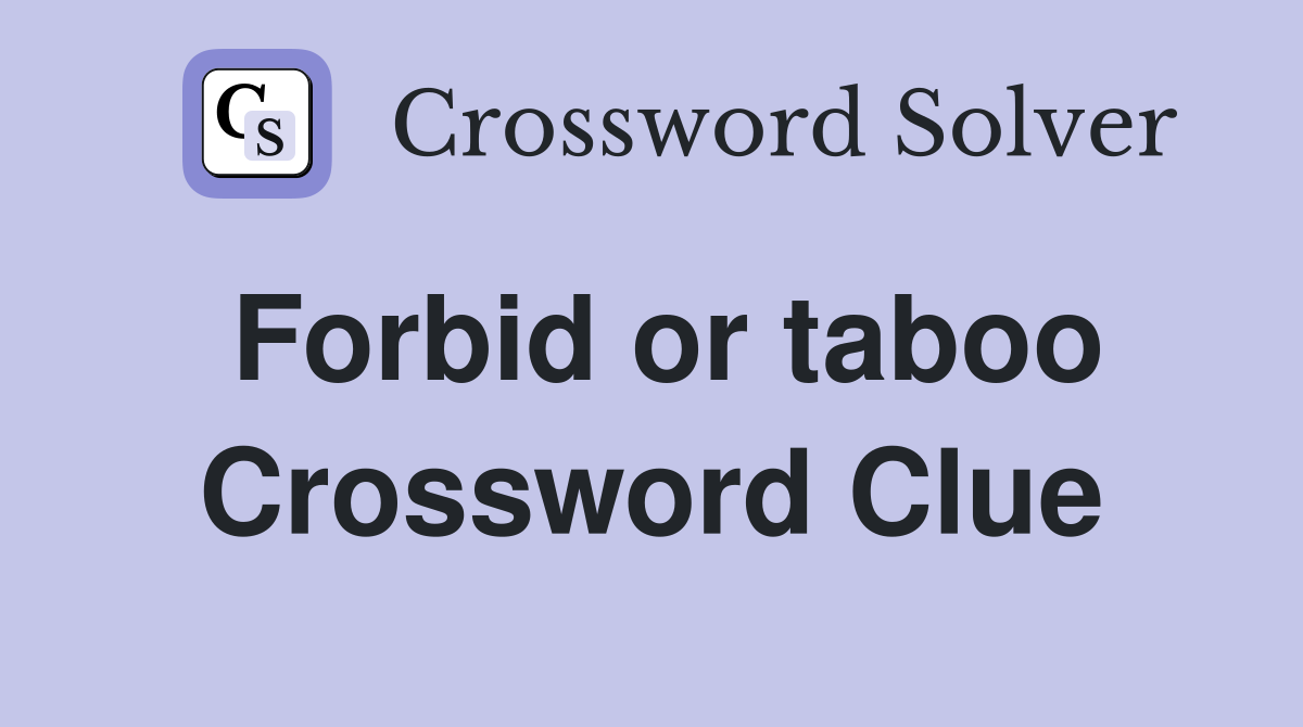 Forbid or taboo Crossword Clue