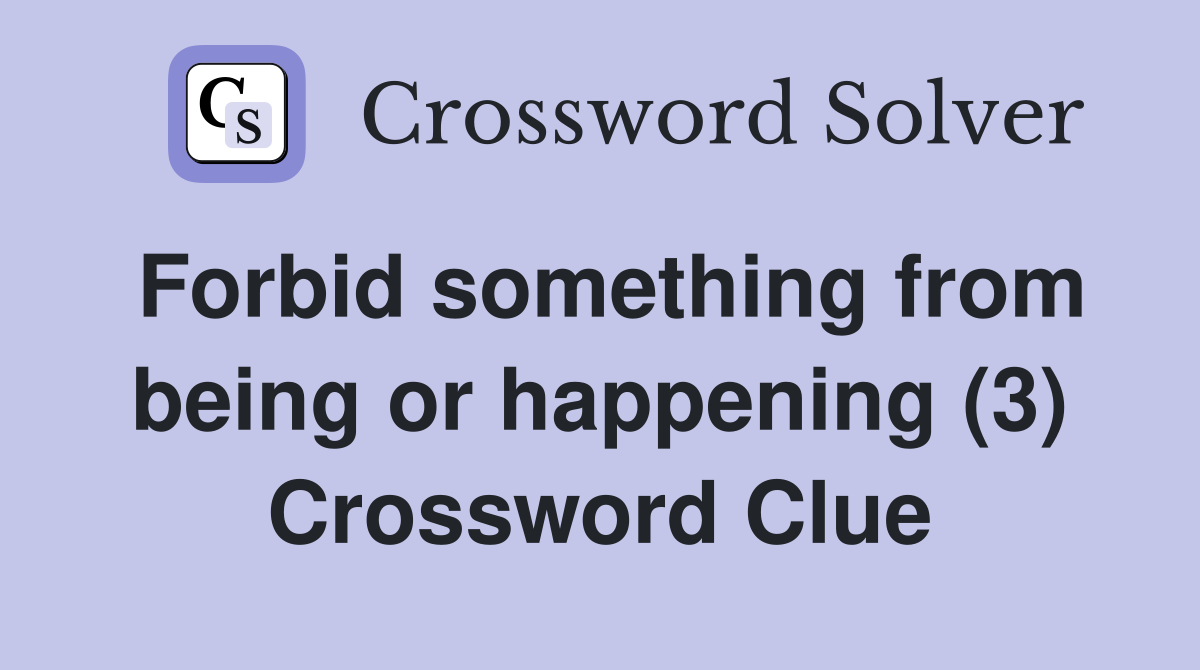 Forbid something from being or happening (3) Crossword Clue