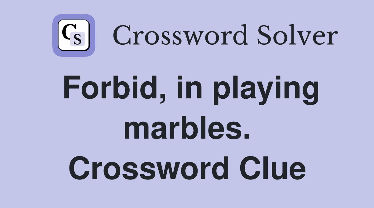 Forbid, in playing marbles. Crossword Clue