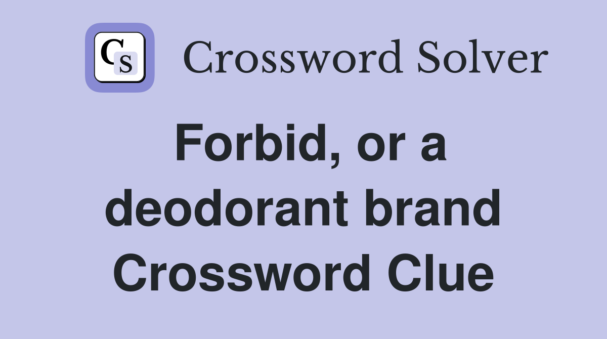 Forbid, or a deodorant brand Crossword Clue