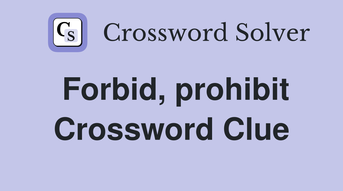 Forbid, prohibit Crossword Clue