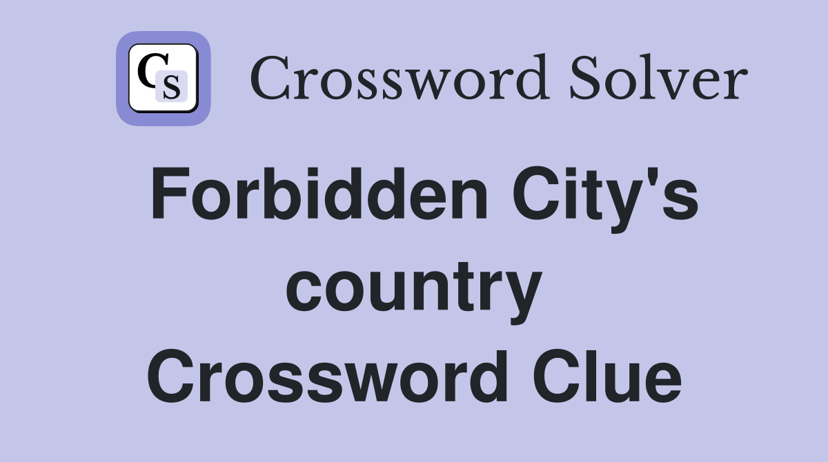 Forbidden City's country Crossword Clue