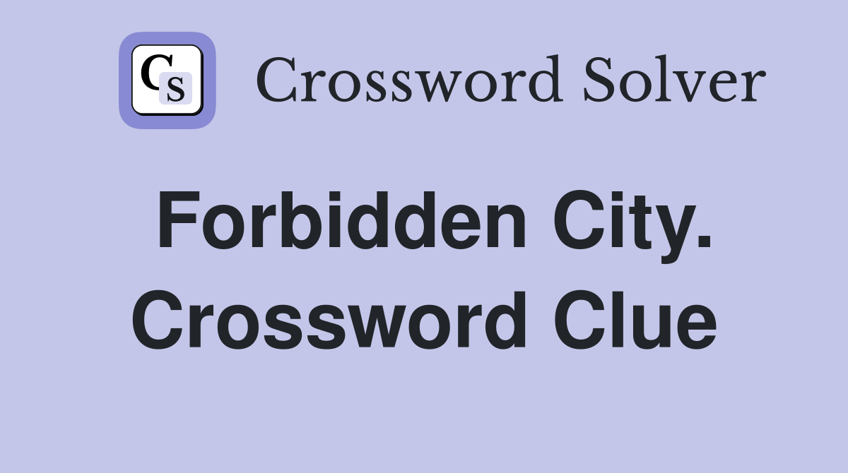 Forbidden City. Crossword Clue