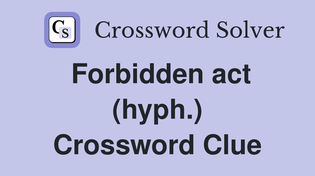 Forbidden act (hyph.) Crossword Clue