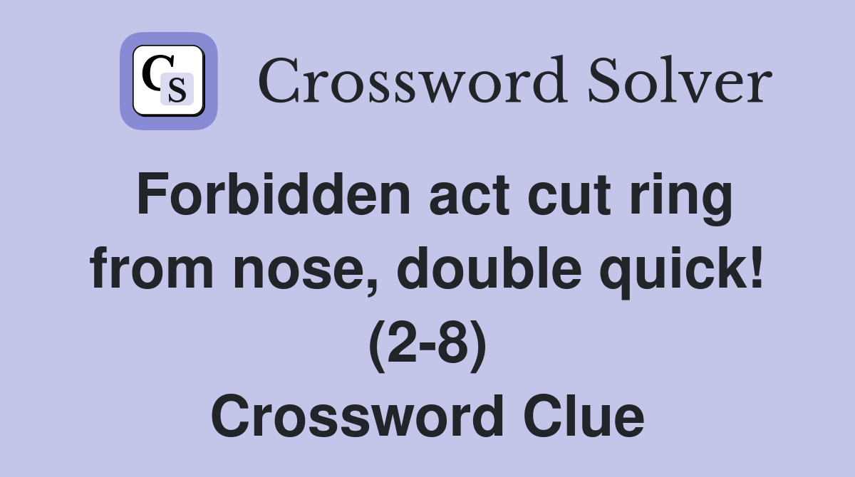 Forbidden act cut ring from nose, double quick! (2-8) Crossword Clue