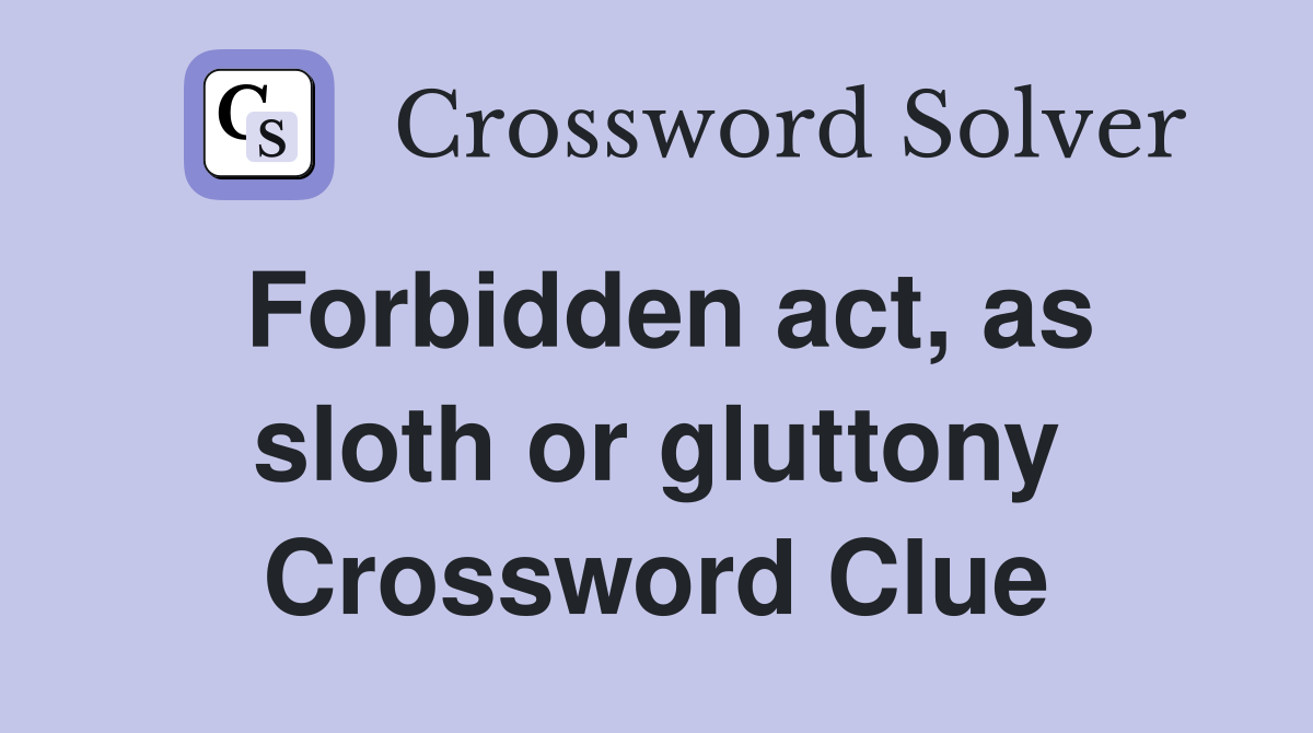 Forbidden act, as sloth or gluttony Crossword Clue