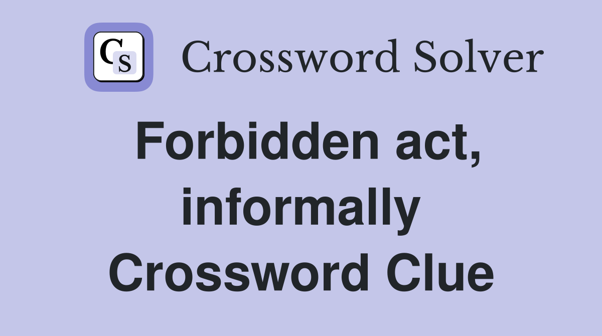 Forbidden act, informally Crossword Clue