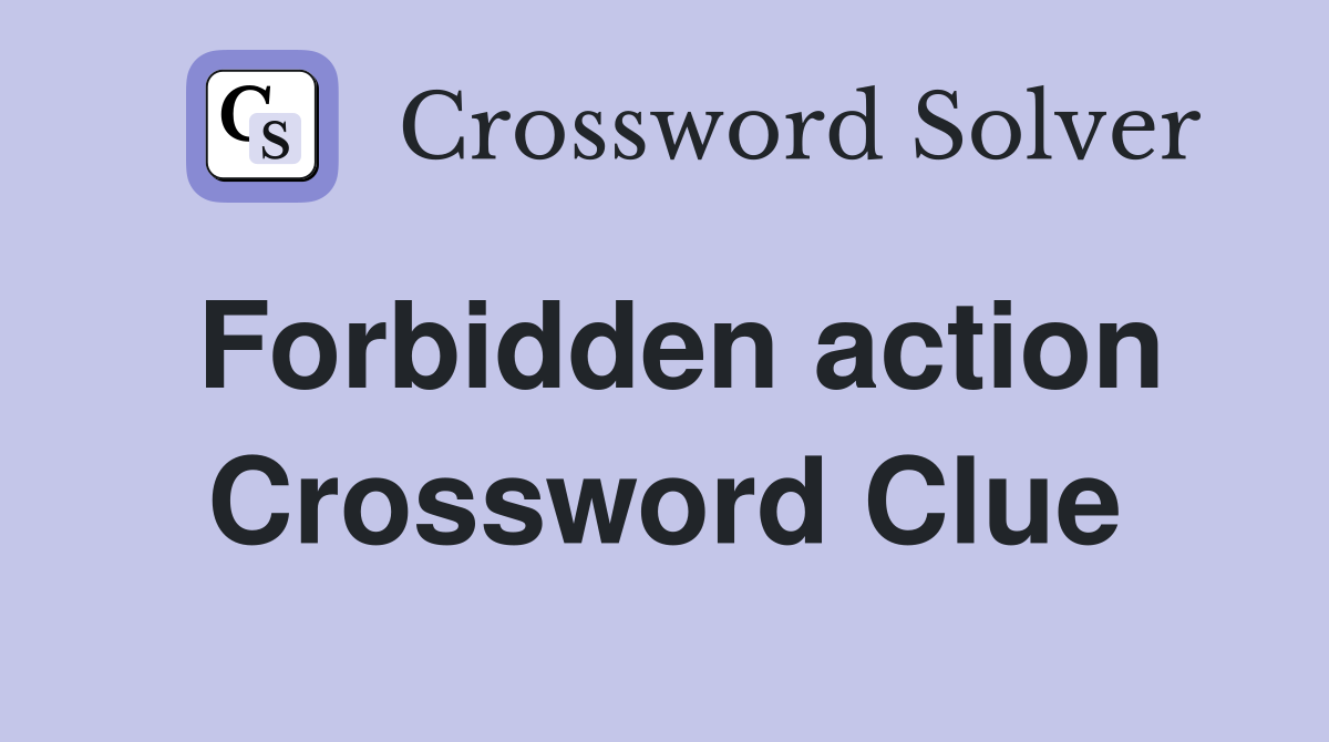 Forbidden action Crossword Clue