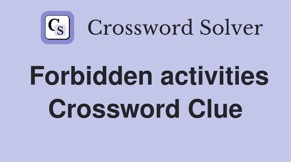 Forbidden activities Crossword Clue