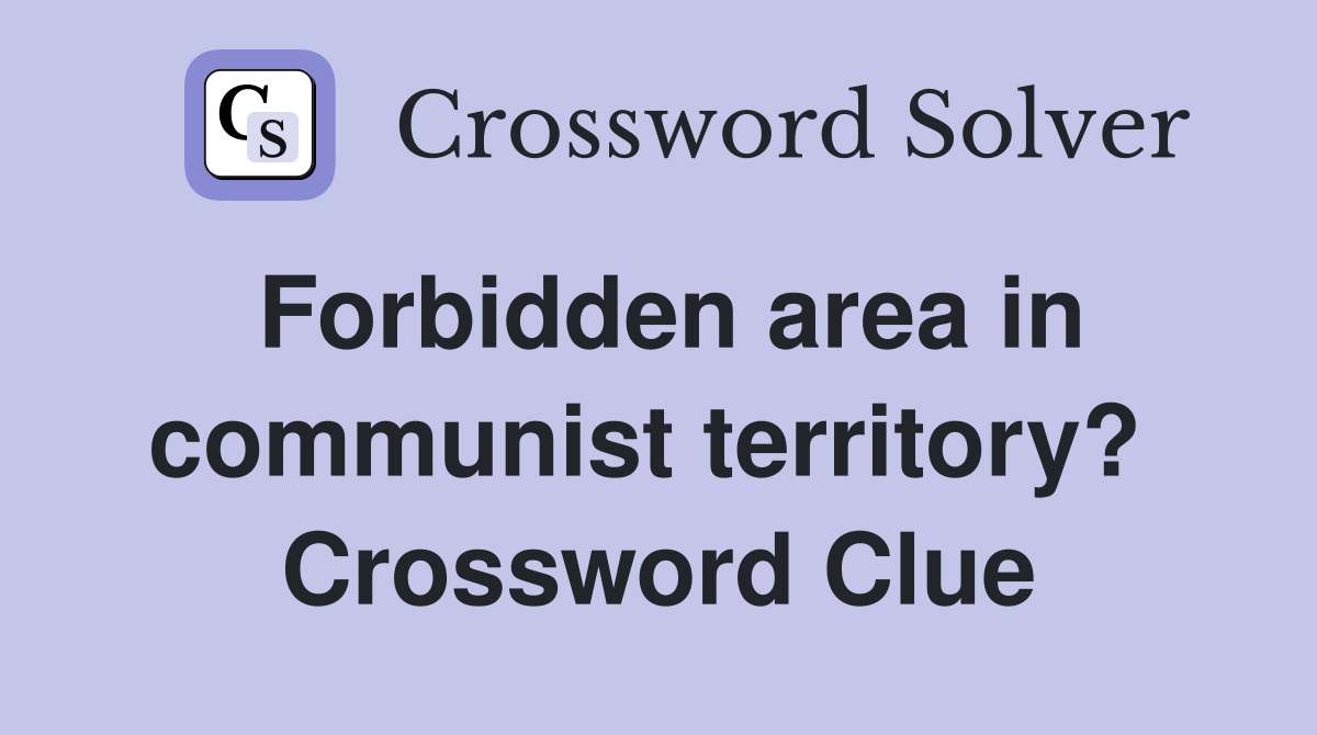 Forbidden area in communist territory?  Crossword Clue