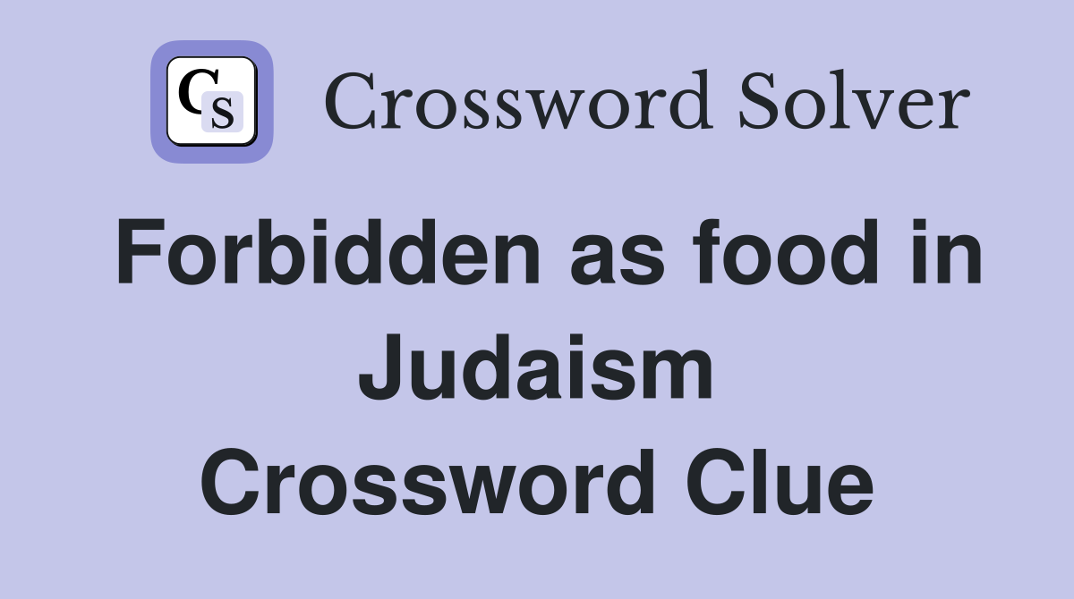 Forbidden as food in Judaism Crossword Clue