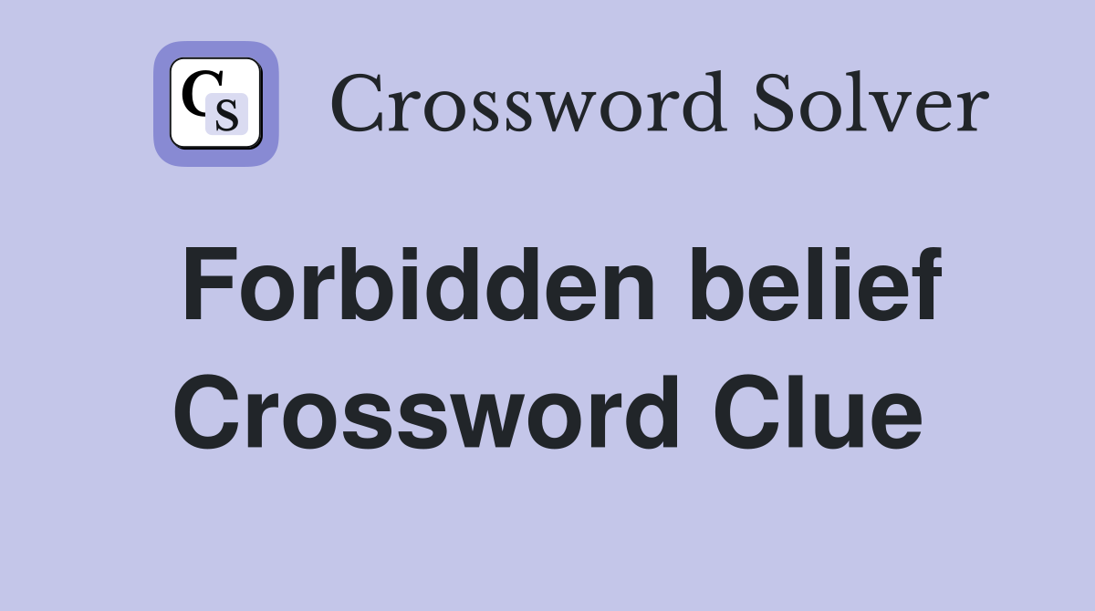 Forbidden belief Crossword Clue