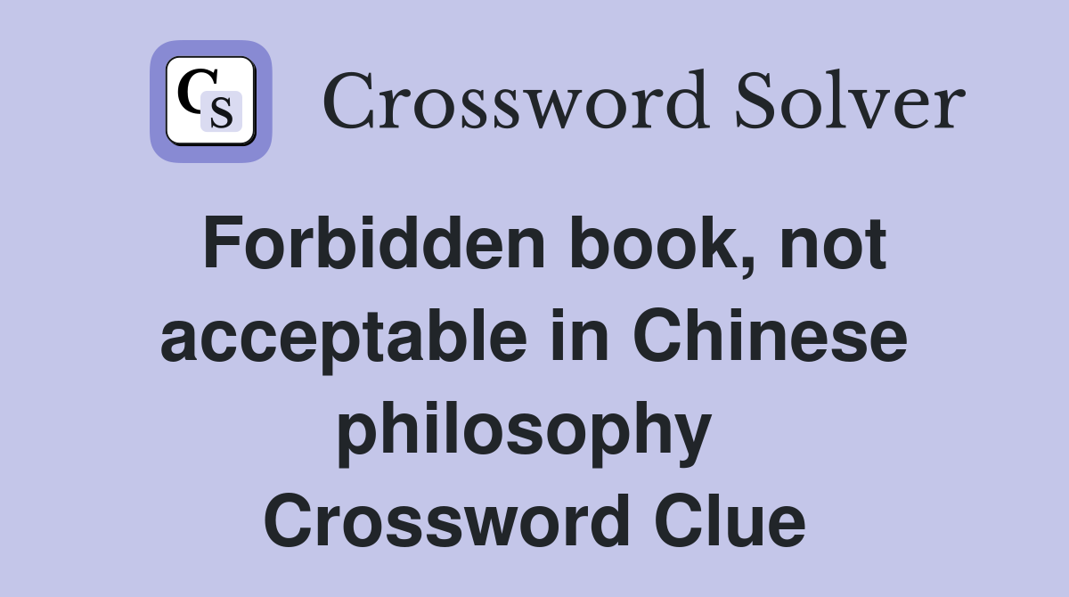 Forbidden book, not acceptable in Chinese philosophy  Crossword Clue