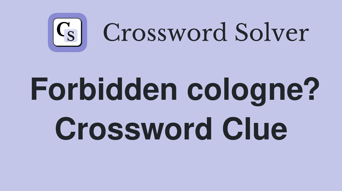 Forbidden cologne? Crossword Clue