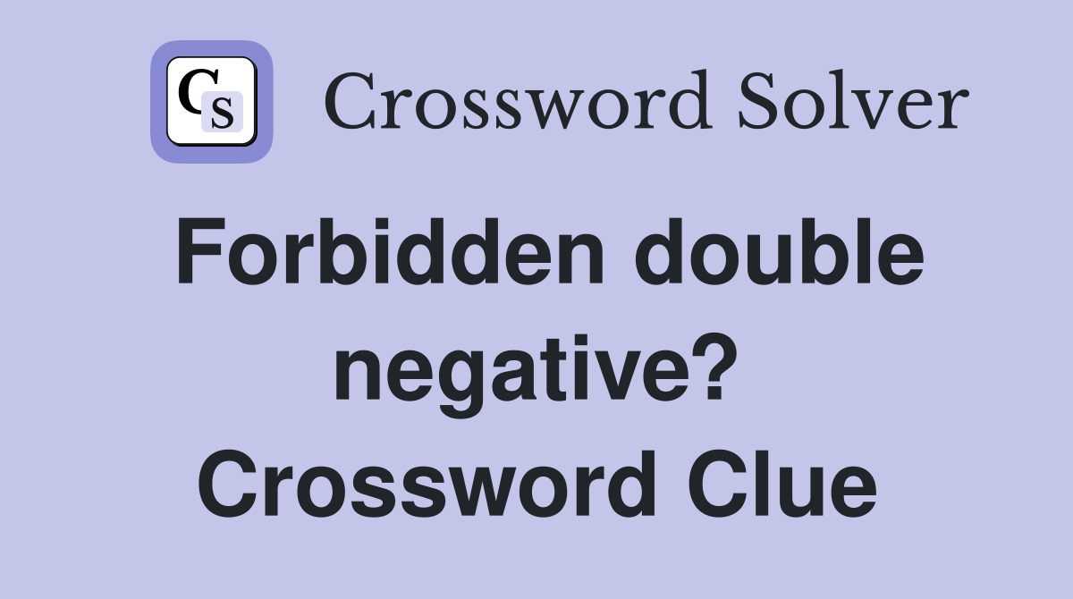 Forbidden double negative? Crossword Clue