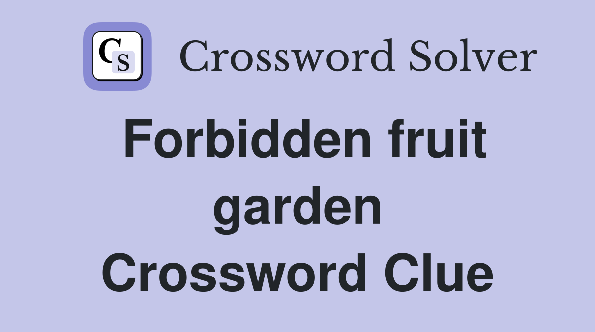 Forbidden fruit garden Crossword Clue