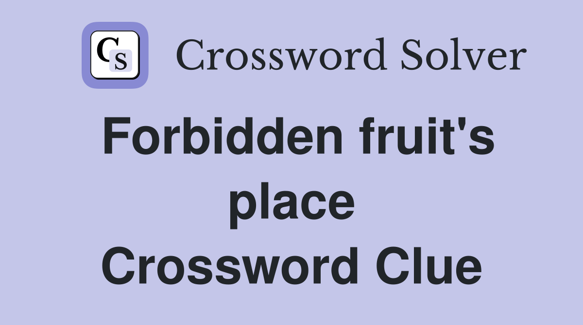 Forbidden fruit's place Crossword Clue