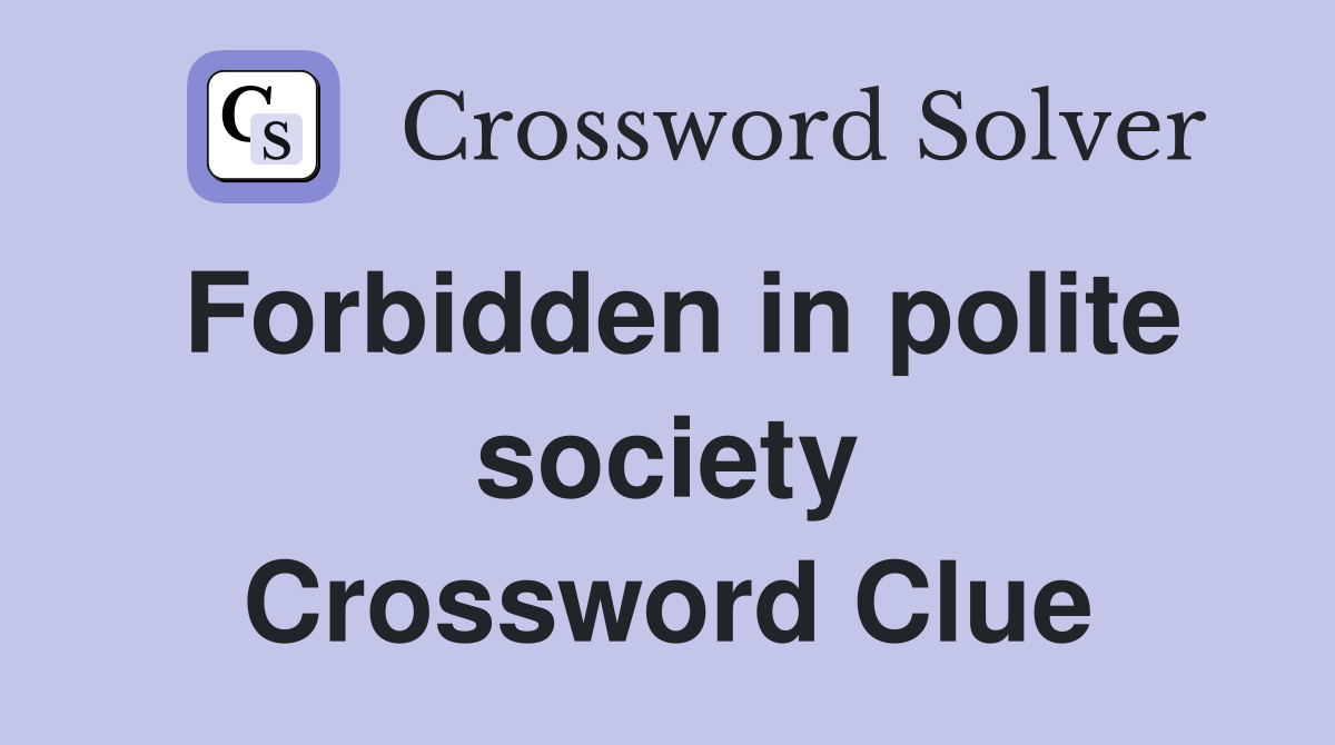 Forbidden in polite society Crossword Clue