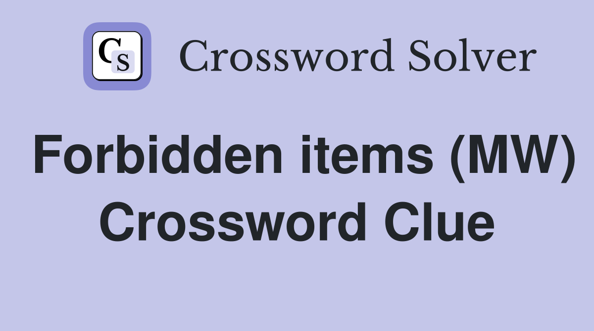 Forbidden items (MW) Crossword Clue