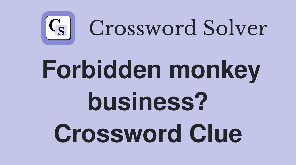 Forbidden monkey business? Crossword Clue