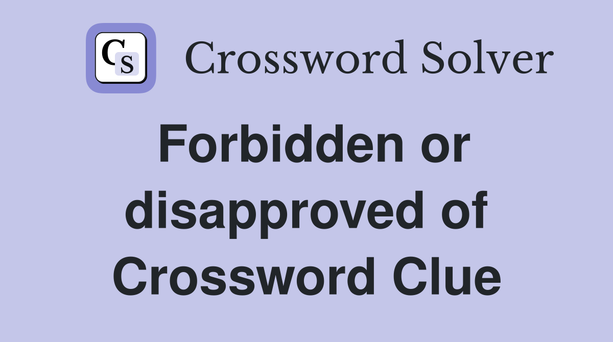 Forbidden or disapproved of Crossword Clue