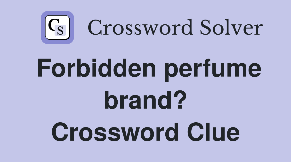 Forbidden perfume brand? Crossword Clue