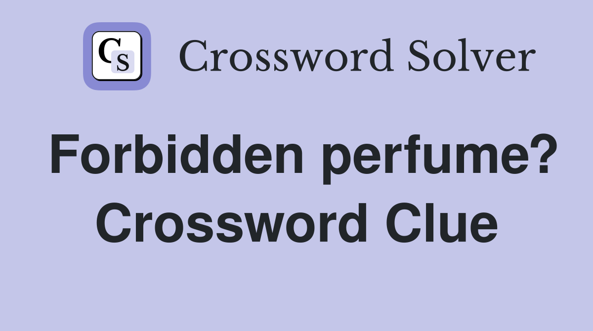 Forbidden perfume? Crossword Clue