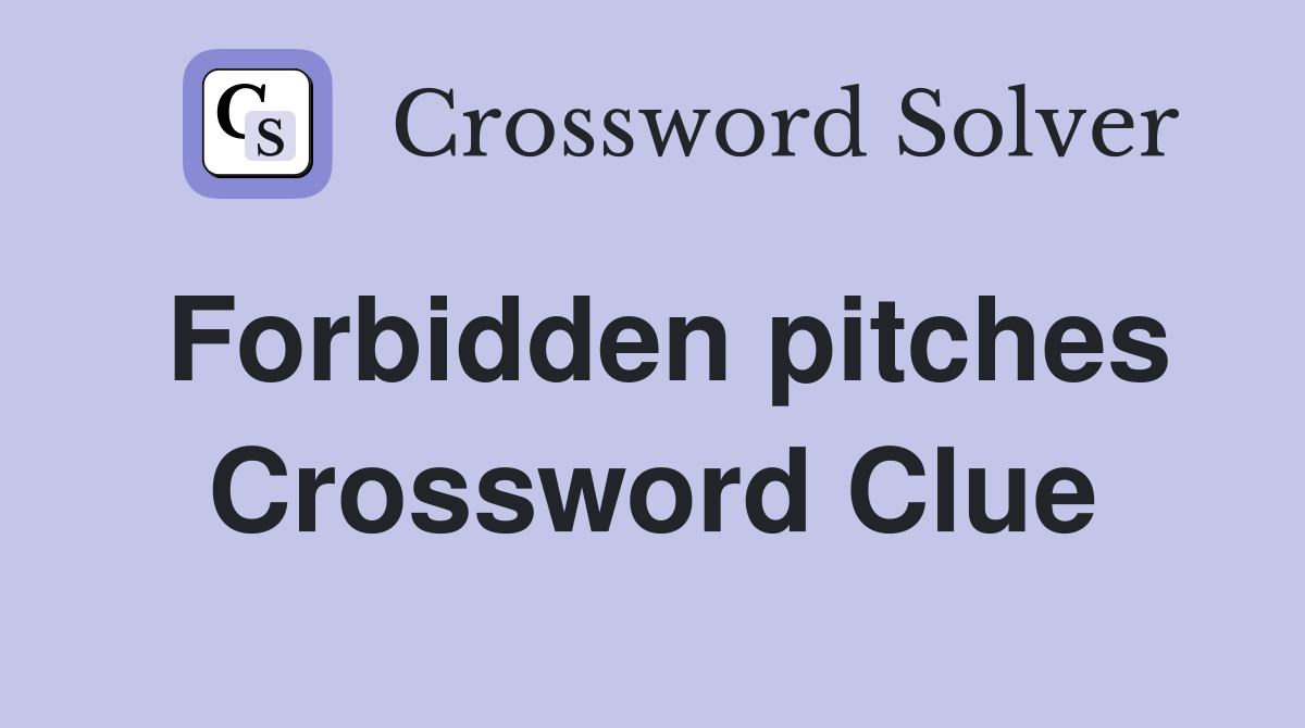 Forbidden pitches Crossword Clue