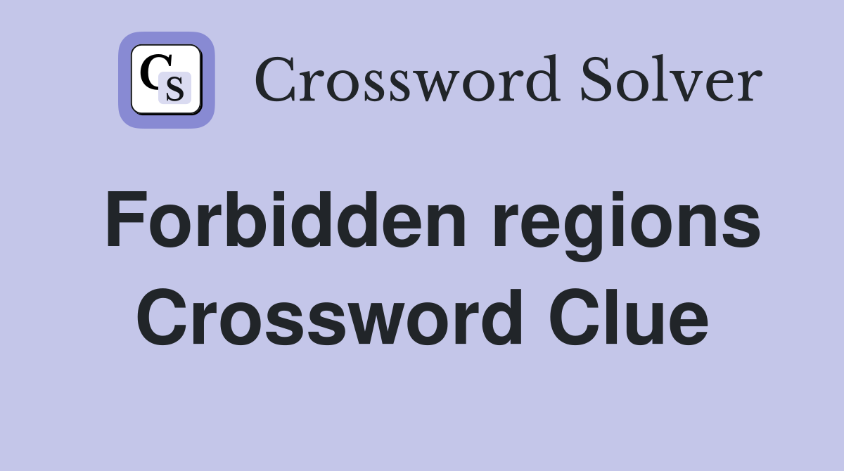 Forbidden regions Crossword Clue