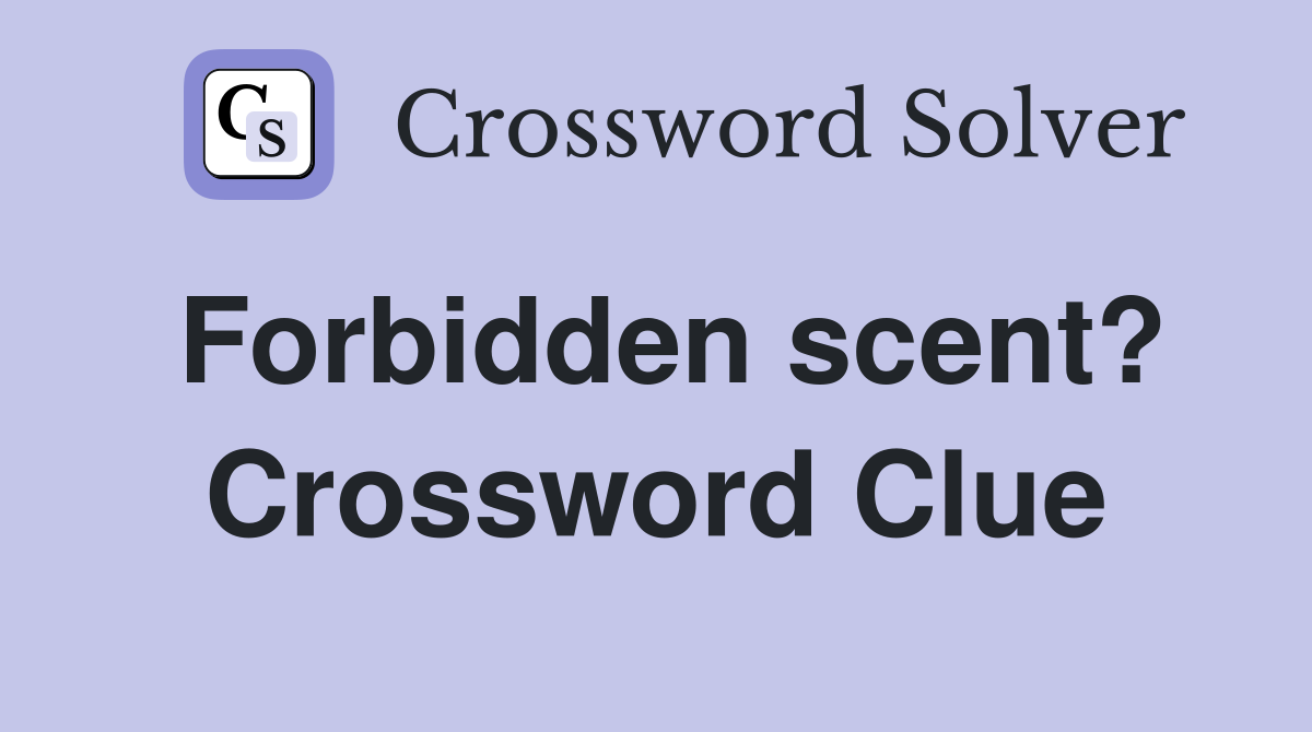 Forbidden scent? Crossword Clue