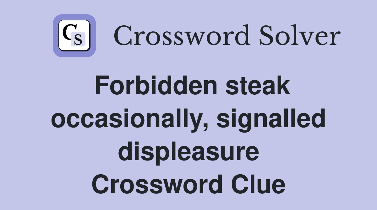 Forbidden steak occasionally, signalled displeasure Crossword Clue