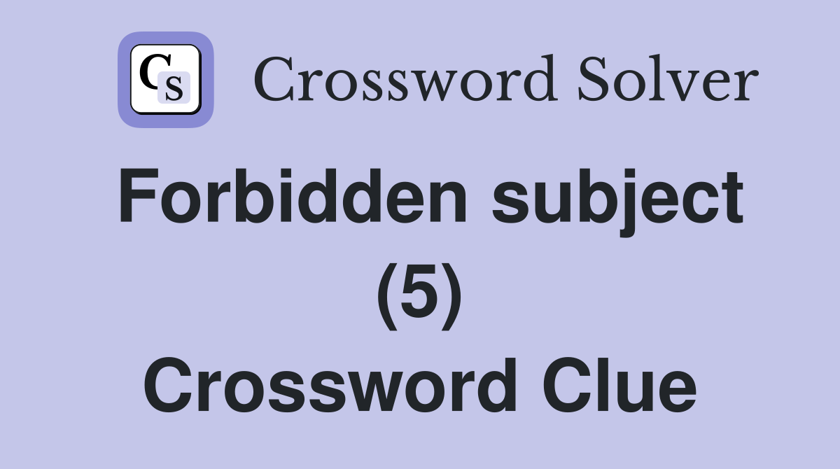 Forbidden subject (5) Crossword Clue