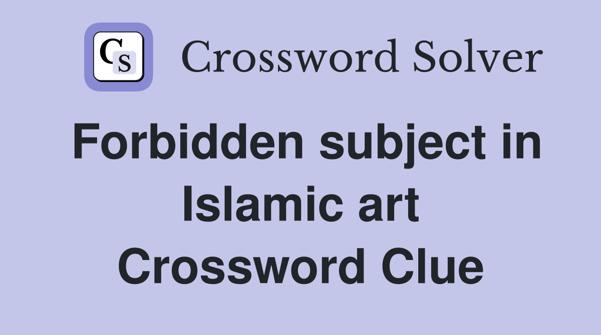 Forbidden subject in Islamic art Crossword Clue