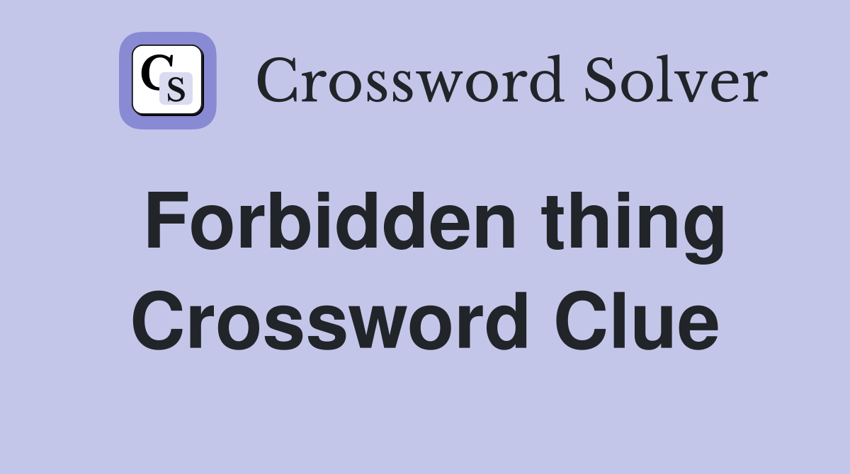 Forbidden thing Crossword Clue