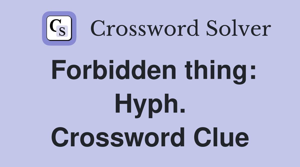Forbidden thing: Hyph. Crossword Clue