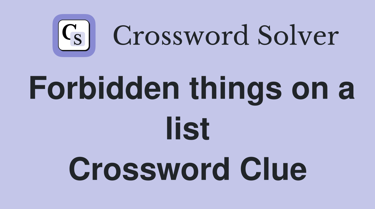 Forbidden things on a list Crossword Clue