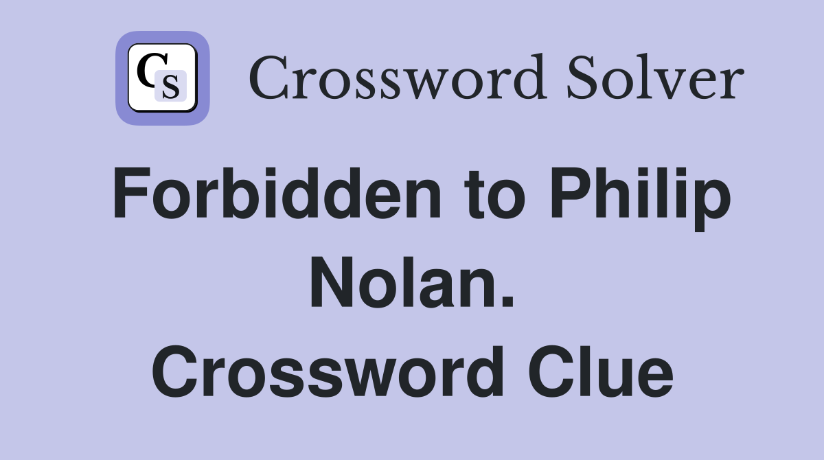 Forbidden to Philip Nolan. Crossword Clue