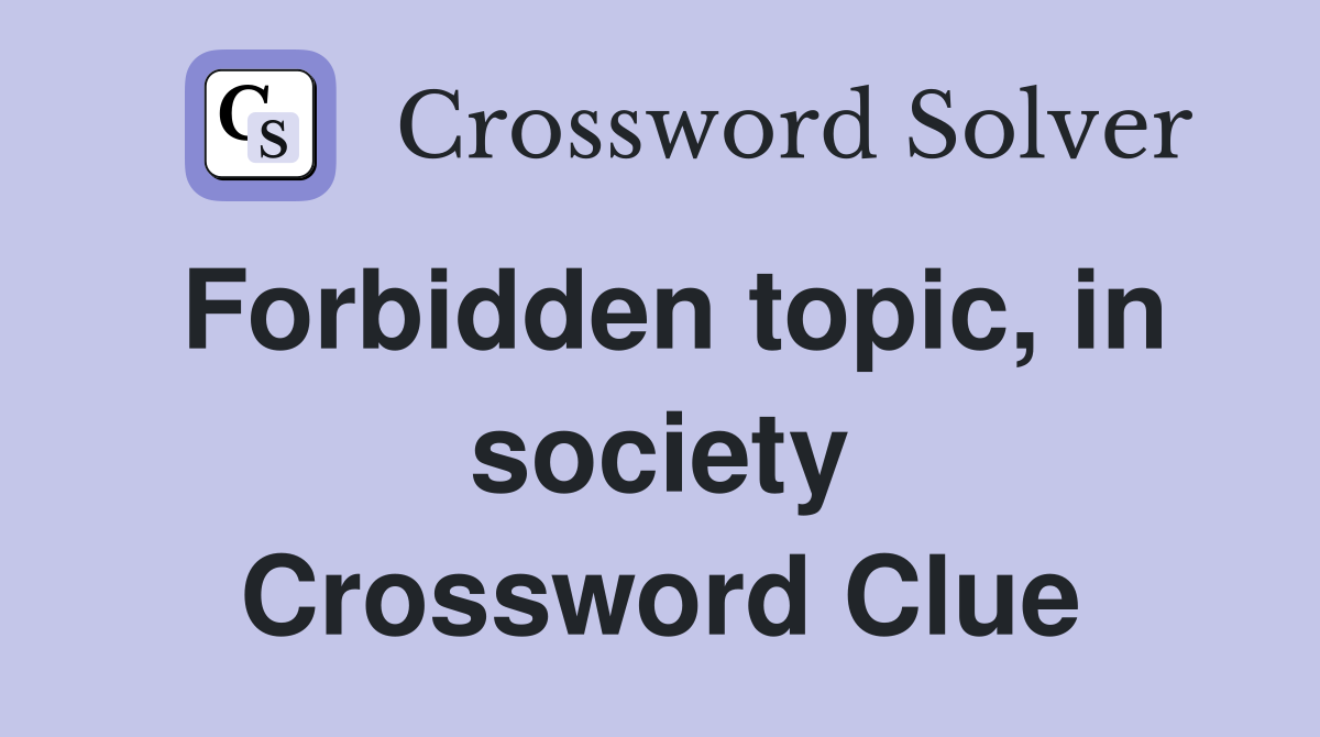 Forbidden topic, in society Crossword Clue