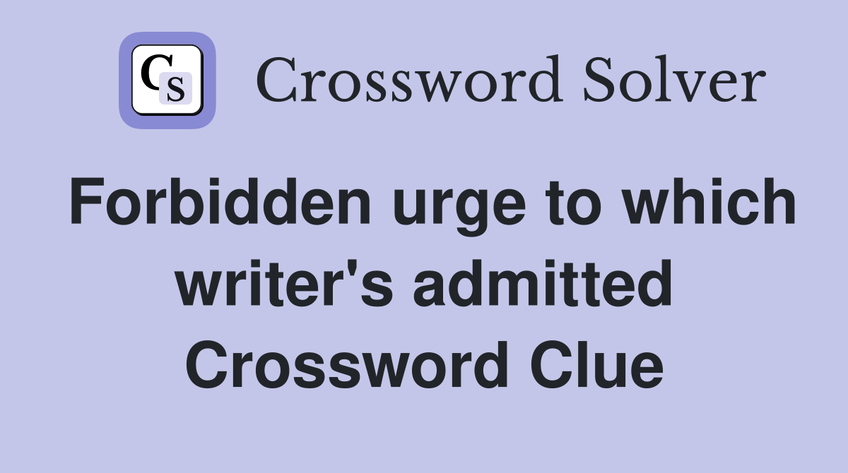 Forbidden urge to which writer's admitted Crossword Clue