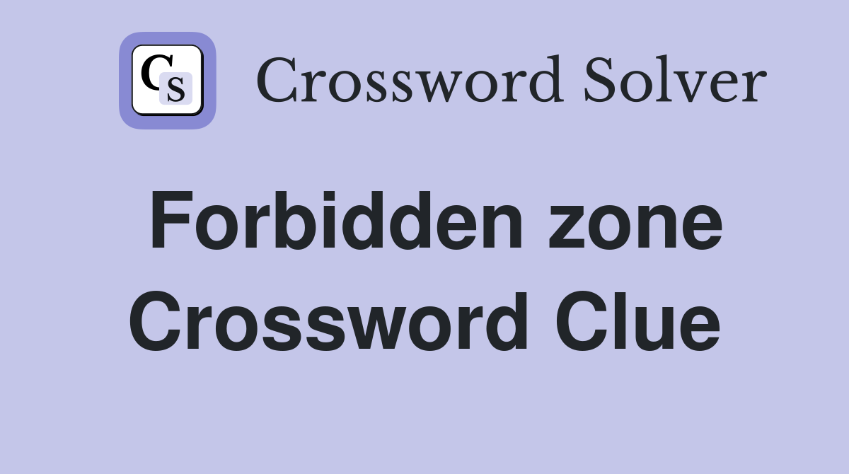 Forbidden zone Crossword Clue